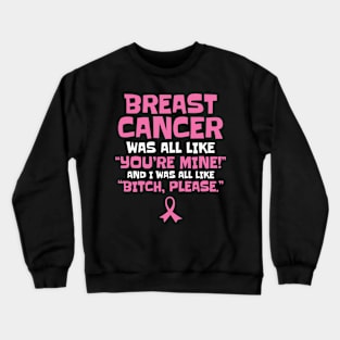 Breast Cancer Bitch Please Funny Quote Crewneck Sweatshirt